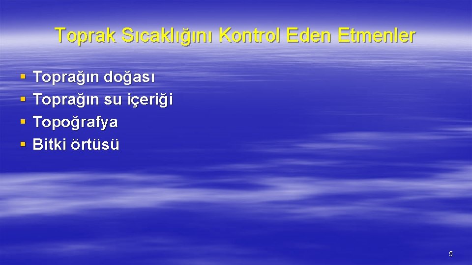 Toprak Sıcaklığını Kontrol Eden Etmenler § § Toprağın doğası Toprağın su içeriği Topoğrafya Bitki