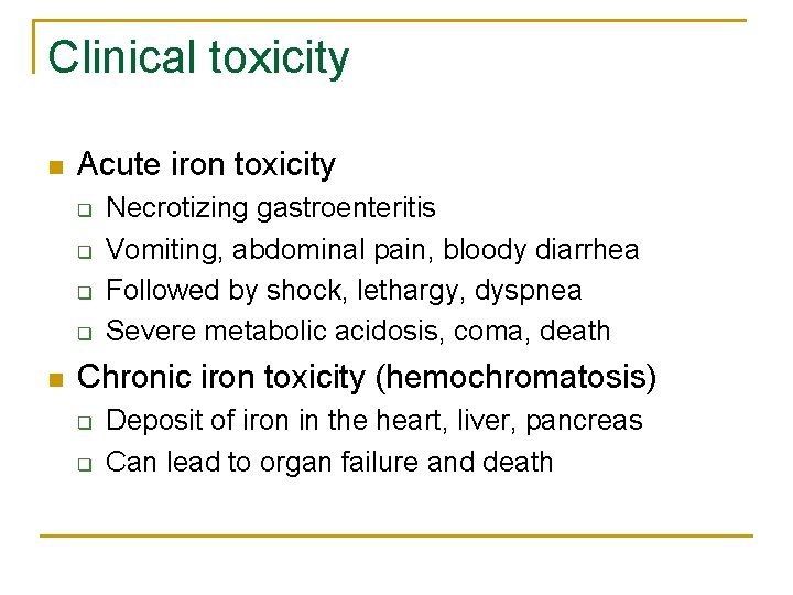 Clinical toxicity n Acute iron toxicity q q n Necrotizing gastroenteritis Vomiting, abdominal pain,