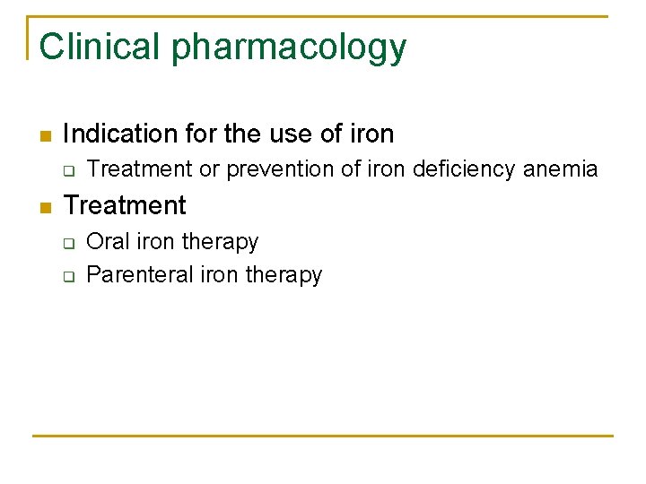 Clinical pharmacology n Indication for the use of iron q n Treatment or prevention