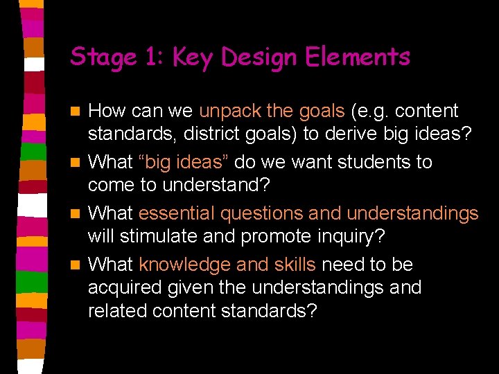 Stage 1: Key Design Elements How can we unpack the goals (e. g. content