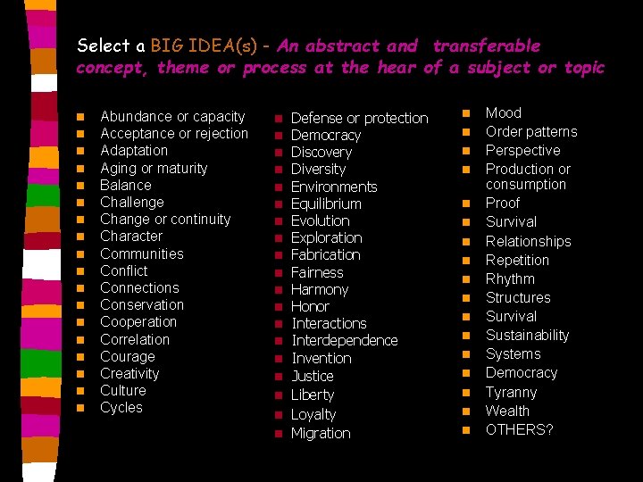 Select a BIG IDEA(s) - An abstract and transferable concept, theme or process at