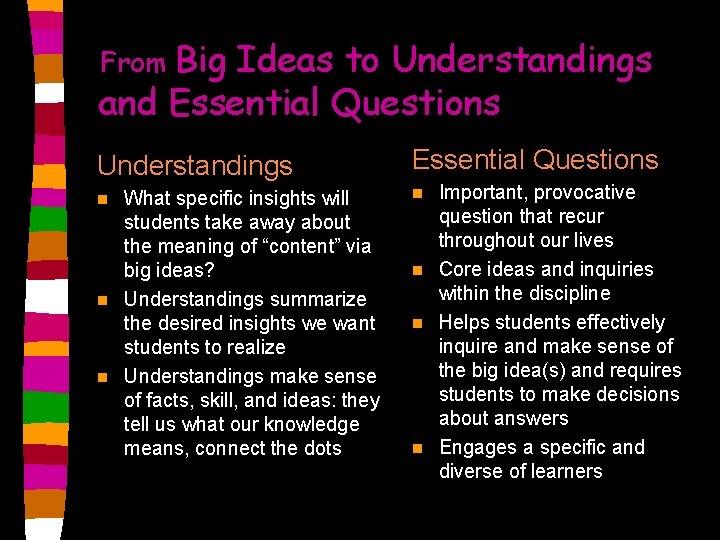 Big Ideas to Understandings and Essential Questions From Understandings Essential Questions What specific insights