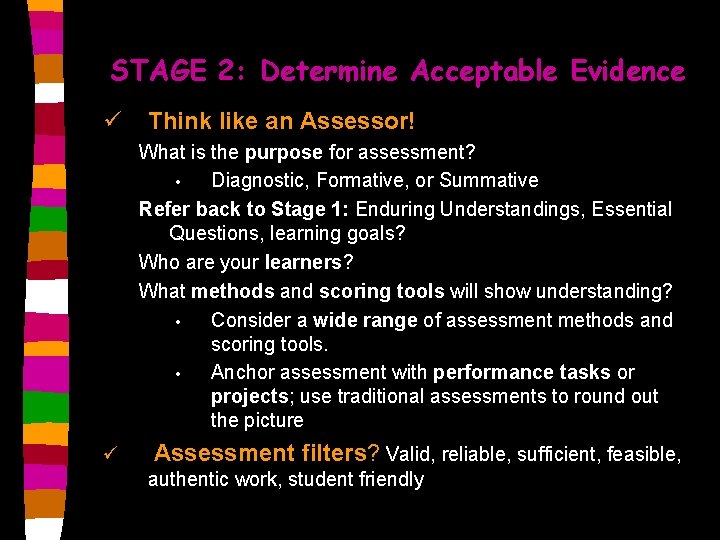 STAGE 2: Determine Acceptable Evidence ü Think like an Assessor! What is the purpose