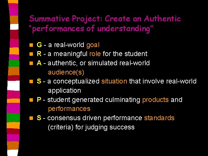 Summative Project: Create an Authentic “performances of understanding” n n n G - a