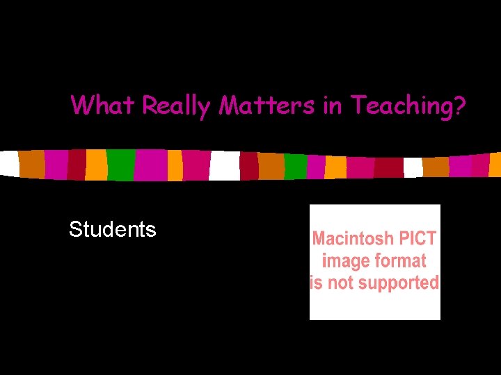 What Really Matters in Teaching? Students 