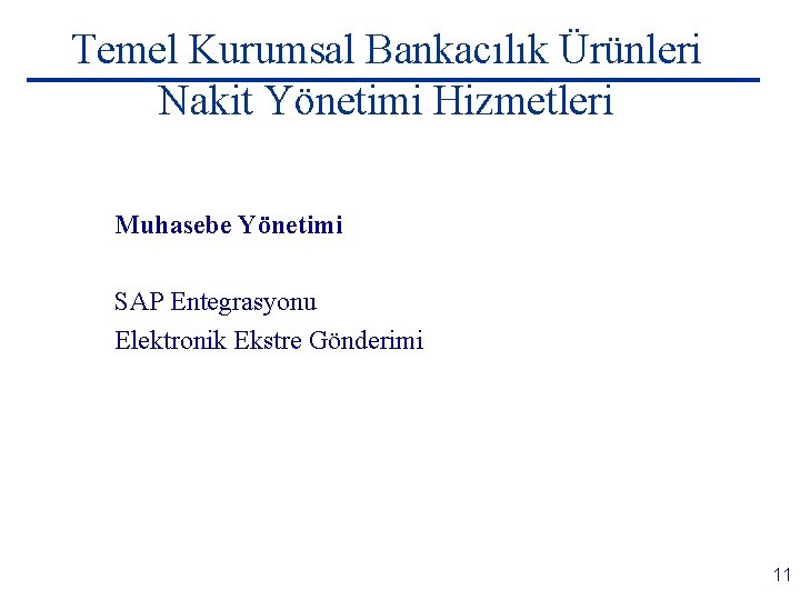 Temel Kurumsal Bankacılık Ürünleri Nakit Yönetimi Hizmetleri Muhasebe Yönetimi SAP Entegrasyonu Elektronik Ekstre Gönderimi