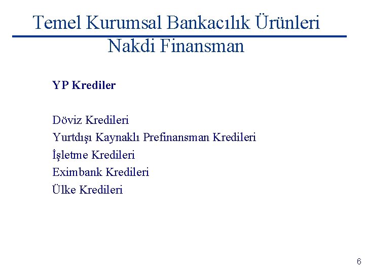 Temel Kurumsal Bankacılık Ürünleri Nakdi Finansman YP Krediler Döviz Kredileri Yurtdışı Kaynaklı Prefinansman Kredileri