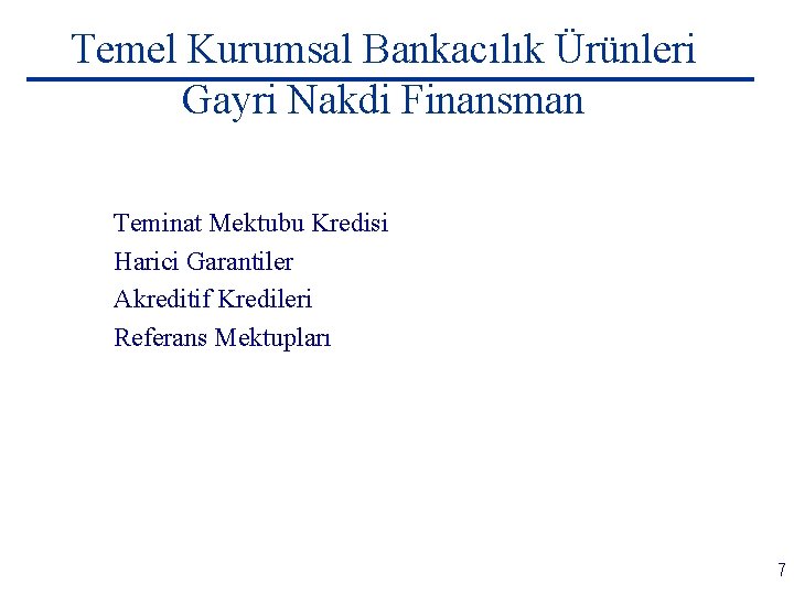 Temel Kurumsal Bankacılık Ürünleri Gayri Nakdi Finansman Teminat Mektubu Kredisi Harici Garantiler Akreditif Kredileri