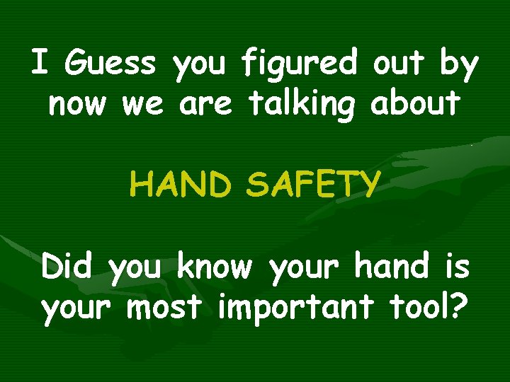 I Guess you figured out by now we are talking about HAND SAFETY Did