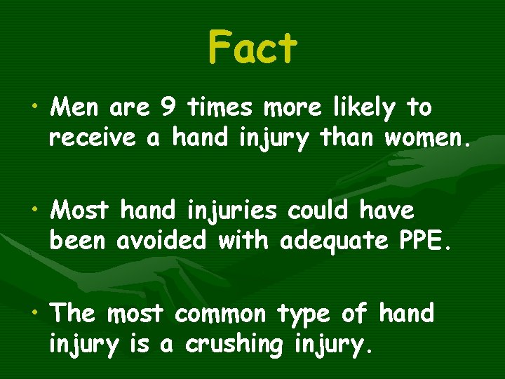 Fact • Men are 9 times more likely to receive a hand injury than