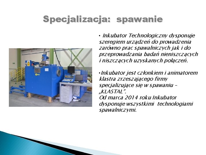 Specjalizacja: spawanie • Inkubator Technologiczny dysponuje szeregiem urządzeń do prowadzenia zarówno prac spawalniczych jak