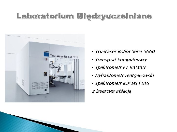 Laboratorium Międzyuczelniane • True. Laser Robot Seria 5000 • Tomograf komputerowy • Spektrometr FT