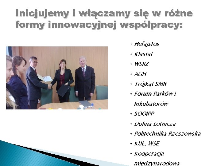 Inicjujemy i włączamy się w różne formy innowacyjnej współpracy: • Hefajstos • Klastal •