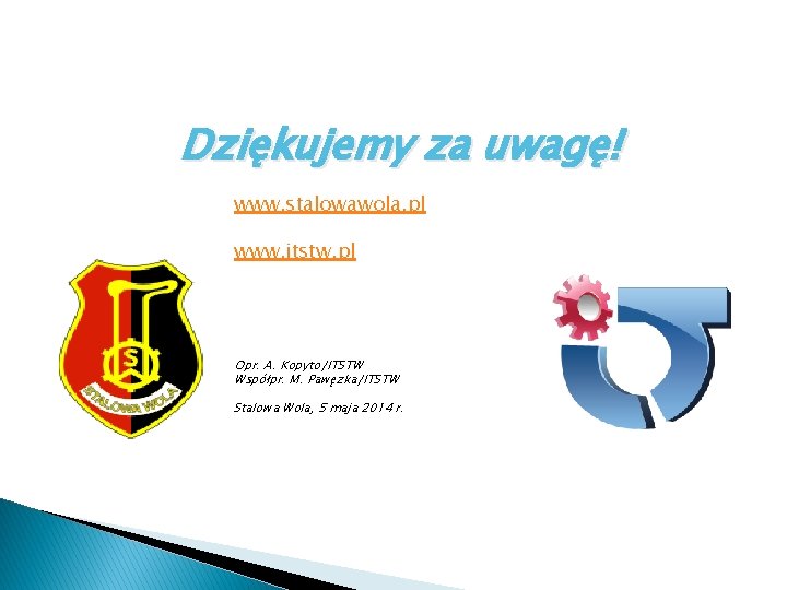 Dziękujemy za uwagę! www. stalowawola. pl www. itstw. pl Opr. A. Kopyto/ITSTW Współpr. M.