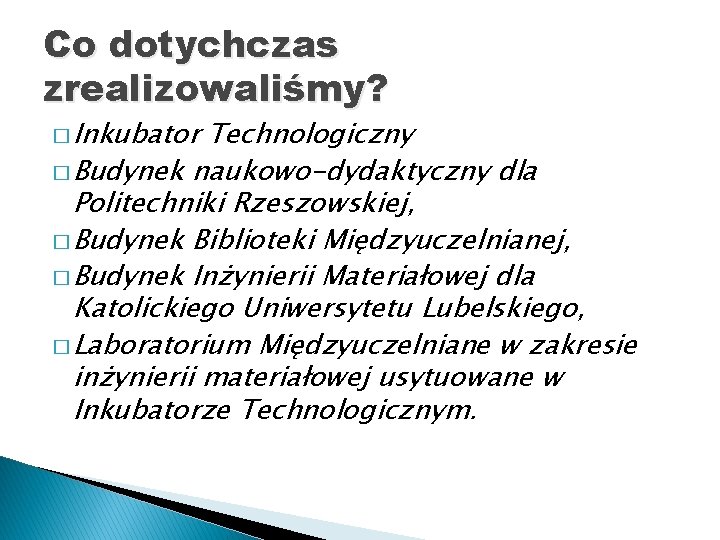 Co dotychczas zrealizowaliśmy? � Inkubator Technologiczny � Budynek naukowo-dydaktyczny dla Politechniki Rzeszowskiej, � Budynek