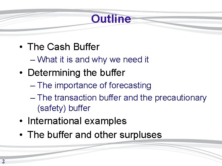 Outline • The Cash Buffer – What it is and why we need it