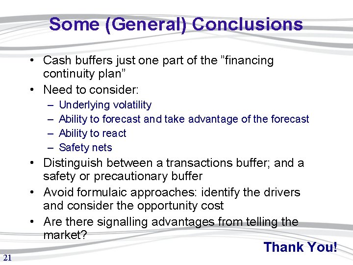 Some (General) Conclusions • Cash buffers just one part of the ”financing continuity plan”