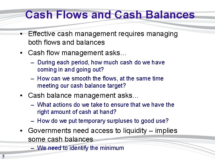 Cash Flows and Cash Balances • Effective cash management requires managing both flows and