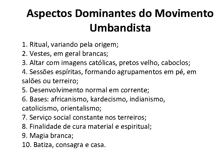  Aspectos Dominantes do Movimento Umbandista 1. Ritual, variando pela origem; 2. Vestes, em