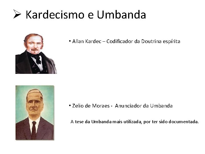 Ø Kardecismo e Umbanda • Allan Kardec – Codificador da Doutrina espírita • Zelio