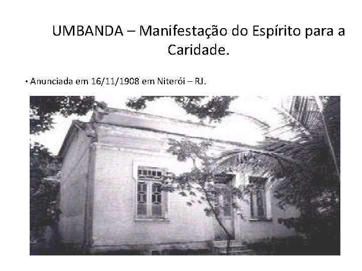 UMBANDA – Manifestação do Espírito para a Caridade. • Anunciada em 16/11/1908 em Niterói