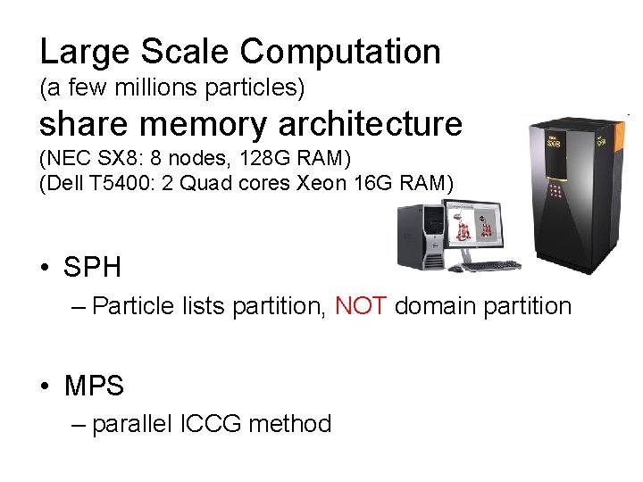 Large Scale Computation (a few millions particles) share memory architecture (NEC SX 8: 8