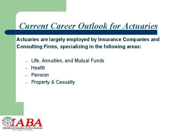 Current Career Outlook for Actuaries are largely employed by Insurance Companies and Consulting Firms,