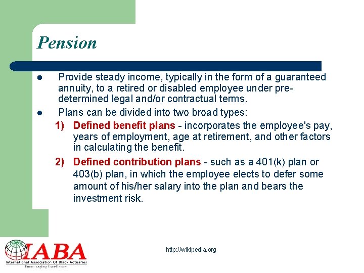 Pension l l Provide steady income, typically in the form of a guaranteed annuity,