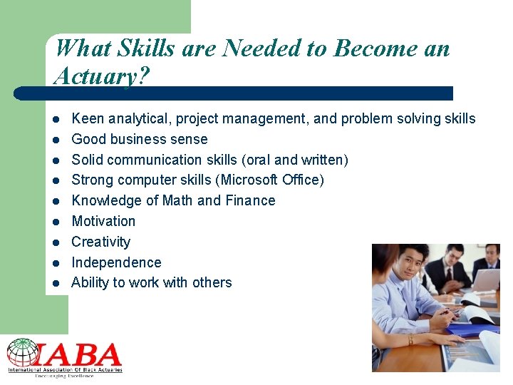 What Skills are Needed to Become an Actuary? l l l l l Keen