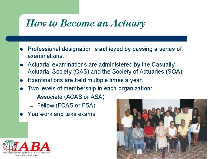 How to Become an Actuary l l l Professional designation is achieved by passing