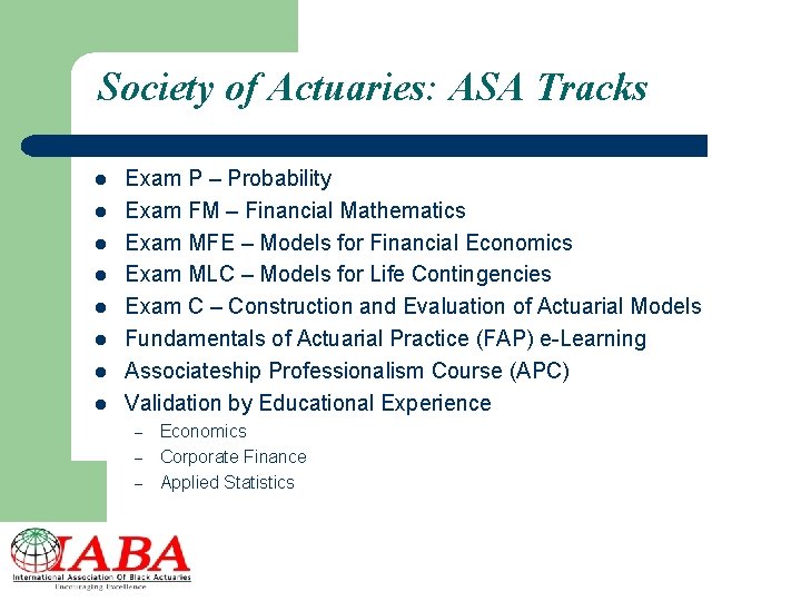 Society of Actuaries: ASA Tracks l l l l Exam P – Probability Exam