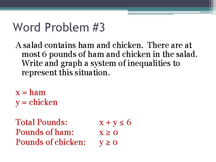 Word Problem #3 A salad contains ham and chicken. There at most 6 pounds Word Problem #3 A salad contains ham and chicken. There at most 6 pounds