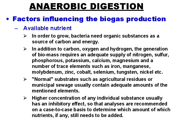 ANAEROBIC DIGESTION • Factors influencing the biogas production – Available nutrient Ø In order