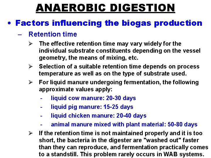 ANAEROBIC DIGESTION • Factors influencing the biogas production – Retention time Ø The effective