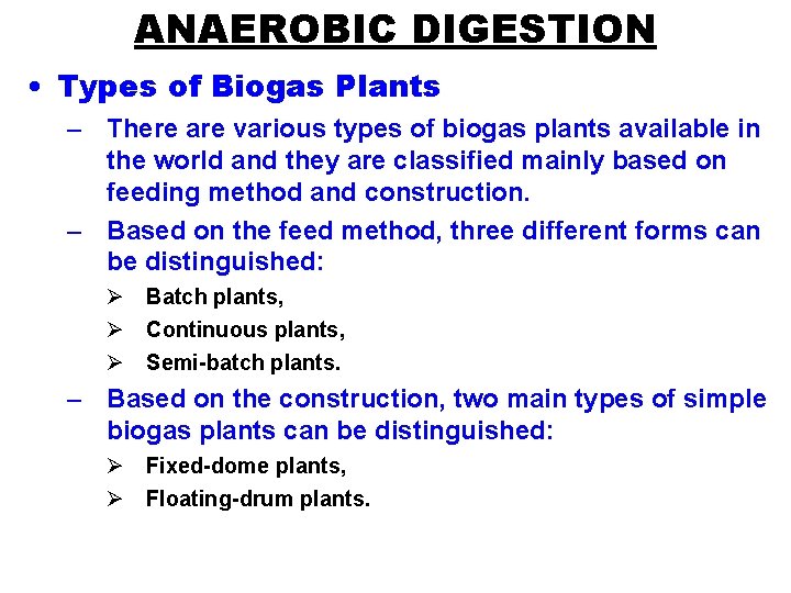 ANAEROBIC DIGESTION • Types of Biogas Plants – There are various types of biogas