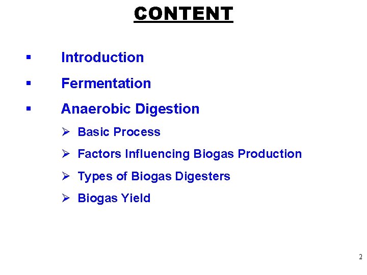 CONTENT § Introduction § Fermentation § Anaerobic Digestion Ø Basic Process Ø Factors Influencing