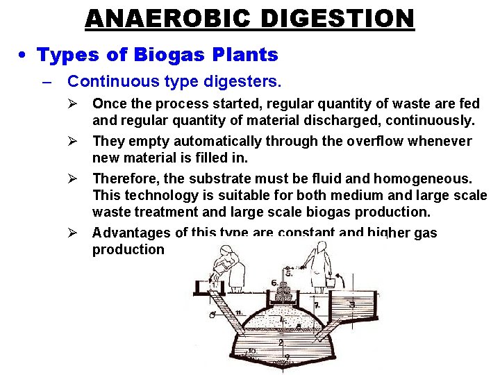 ANAEROBIC DIGESTION • Types of Biogas Plants – Continuous type digesters. Ø Once the