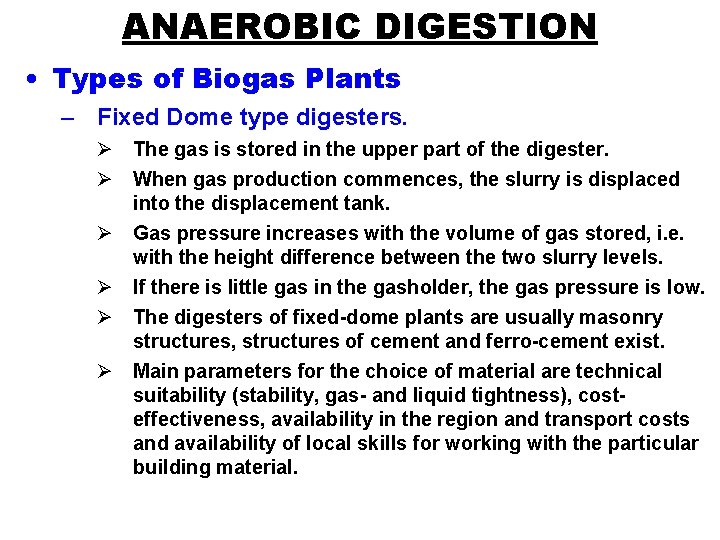 ANAEROBIC DIGESTION • Types of Biogas Plants – Fixed Dome type digesters. Ø The