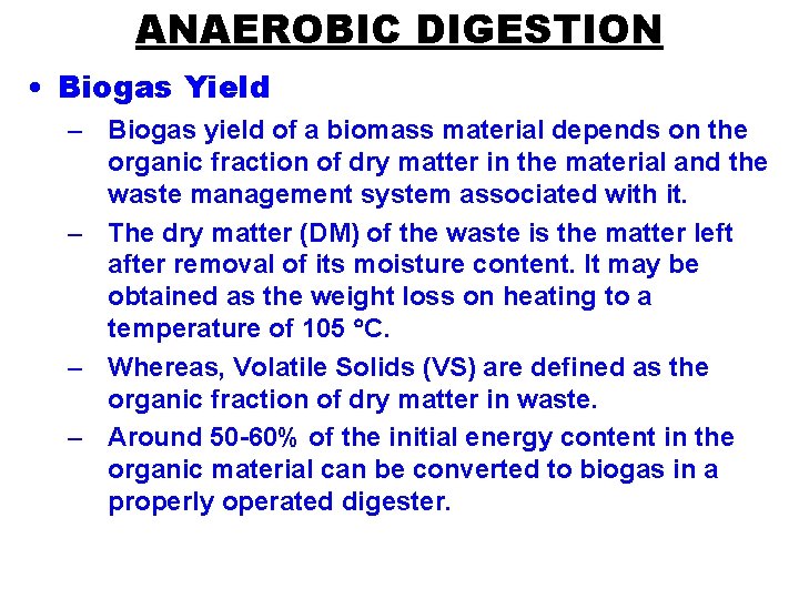 ANAEROBIC DIGESTION • Biogas Yield – Biogas yield of a biomass material depends on