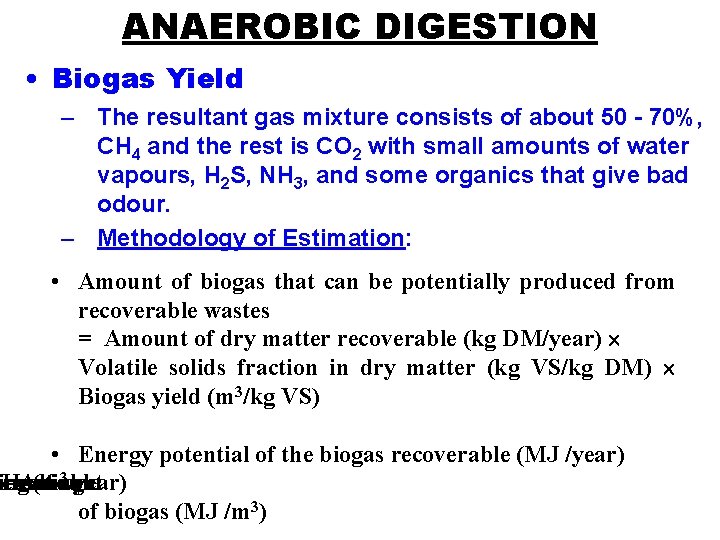 ANAEROBIC DIGESTION • Biogas Yield – The resultant gas mixture consists of about 50