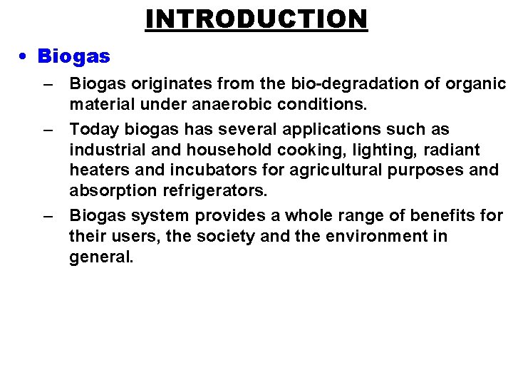 INTRODUCTION • Biogas – Biogas originates from the bio-degradation of organic material under anaerobic