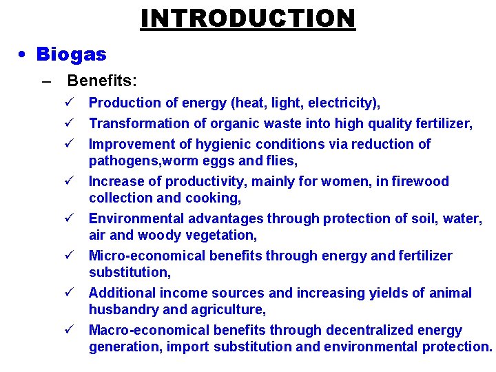 INTRODUCTION • Biogas – Benefits: ü Production of energy (heat, light, electricity), ü Transformation