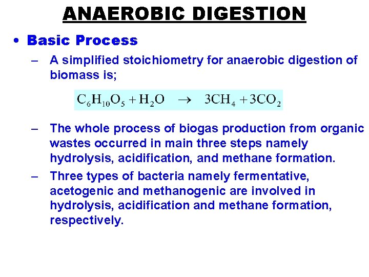 ANAEROBIC DIGESTION • Basic Process – A simplified stoichiometry for anaerobic digestion of biomass