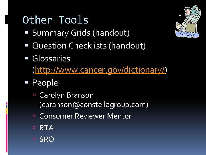 Other Tools Summary Grids (handout) Question Checklists (handout) Glossaries (http: //www. cancer. gov/dictionary/) People