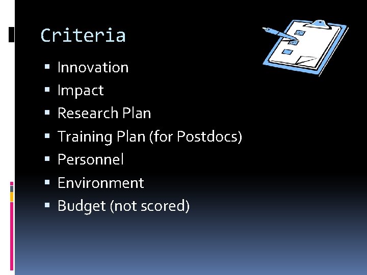 Criteria Innovation Impact Research Plan Training Plan (for Postdocs) Personnel Environment Budget (not scored)