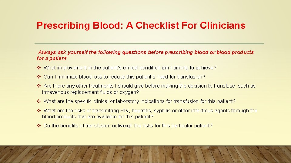 Prescribing Blood: A Checklist For Clinicians Always ask yourself the following questions before prescribing