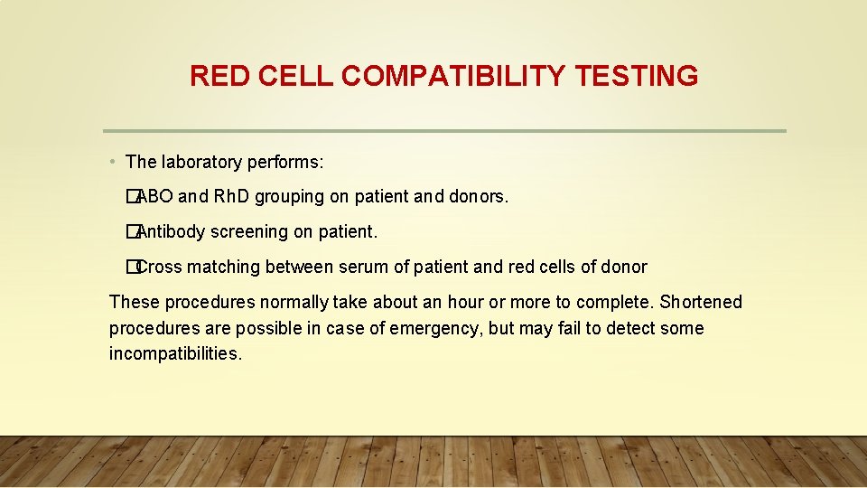 RED CELL COMPATIBILITY TESTING • The laboratory performs: � ABO and Rh. D grouping