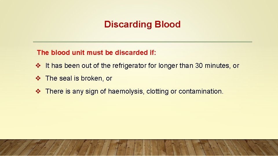 Discarding Blood The blood unit must be discarded if: v It has been out