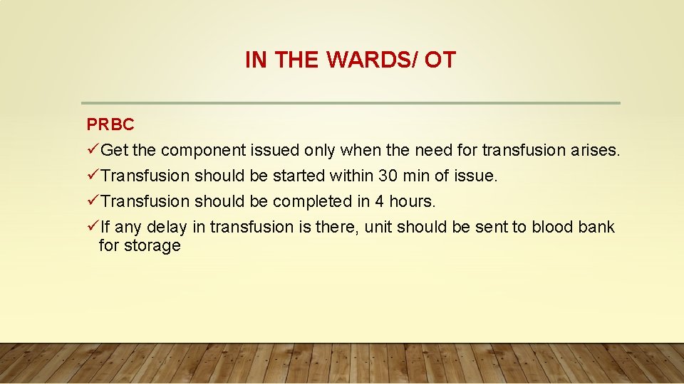 IN THE WARDS/ OT PRBC üGet the component issued only when the need for