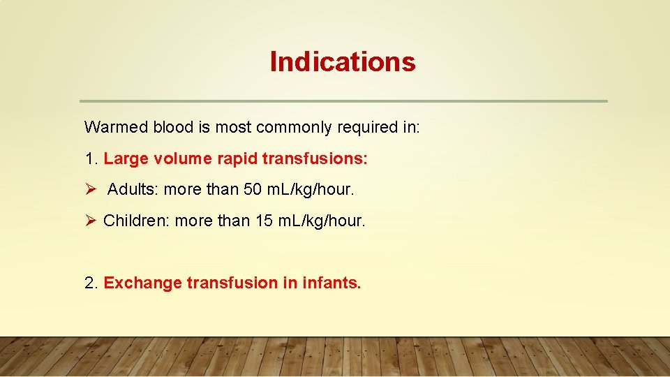 Indications Warmed blood is most commonly required in: 1. Large volume rapid transfusions: Ø